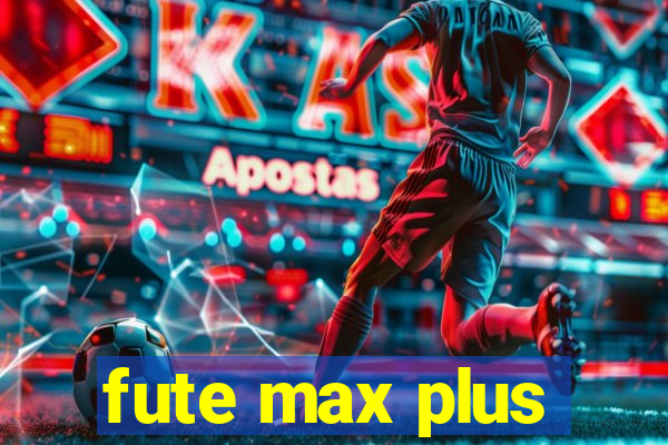 fute max plus